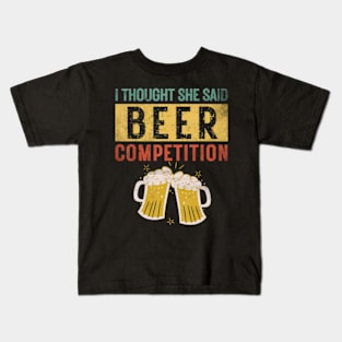 Mens I Thought She Said Beer Competition Dad Cheer Kids T-Shirt